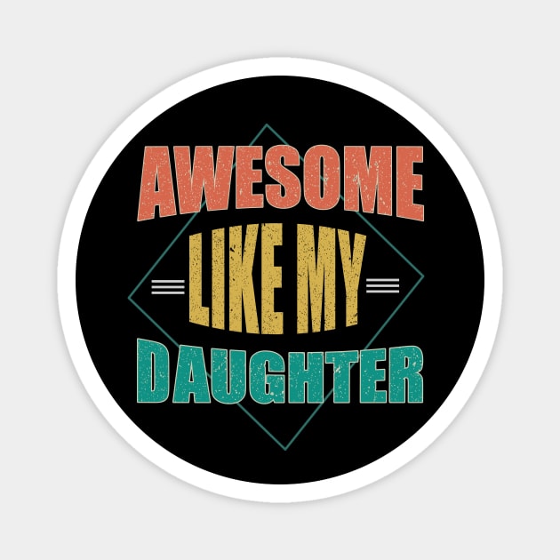 Awesome Like My Daughter For Dad On Father's Day Magnet by AlmaDesigns
